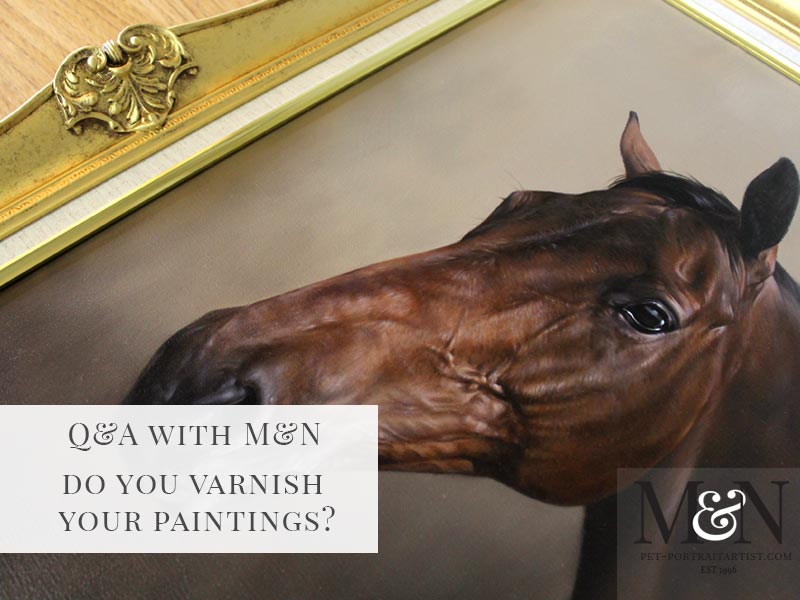 Do You Varnish Your Pet Portraits Oil Paintings?